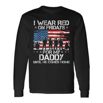 I Wear Red On Friday For My Daddy Support Our Troops Long Sleeve T-Shirt - Seseable