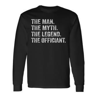 Wedding Officiant Marriage Officiant The Man Myth Legend Long Sleeve T-Shirt - Seseable