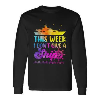 This Week I Dont Give A Ship Cruise Vacation Tie Dye Long Sleeve T-Shirt | Mazezy