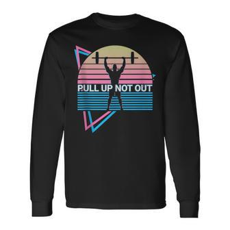 Weightlifting Weight Lifting Powerlifting Pull Up Not Out Long Sleeve T-Shirt T-Shirt | Mazezy