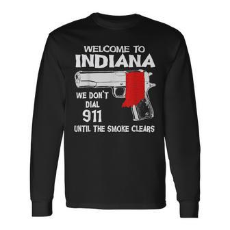 Welcome To Indiana We Dont Dial 911 Until The Smoke Clears Long Sleeve T-Shirt T-Shirt | Mazezy