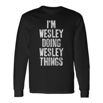 Im Wesley Doing Wesley Things Personalized First Name Long Sleeve T-Shirt - Seseable