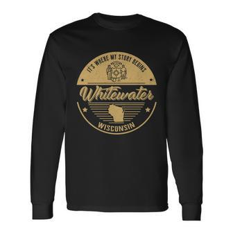 Whitewater Wisconsin Its Where My Story Begins Long Sleeve T-Shirt - Seseable