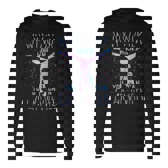Why Walk When You Can Cartwheel Gymnast Gymnastic Girl Long Sleeve T-Shirt | Mazezy