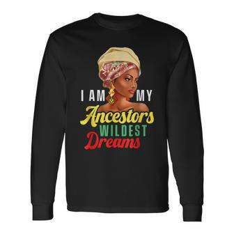 Wildest Ancestors Dreams Black History Queen Melanin Pride Long Sleeve T-Shirt - Seseable