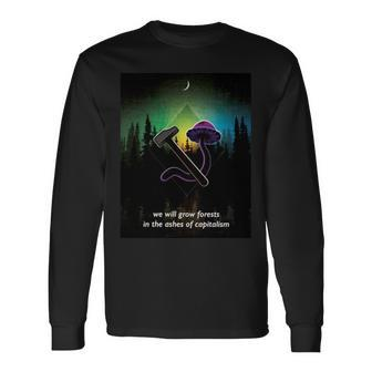 We Will Grow Forests In The Ashes Of Capitalism Long Sleeve T-Shirt T-Shirt | Mazezy DE