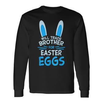 Will Trade My Brother For Easter Egg Siblings Costume Long Sleeve T-Shirt T-Shirt | Mazezy