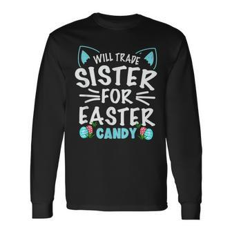 Will Trade Sister For Easter Candy Bunny Easter Day Long Sleeve T-Shirt T-Shirt | Mazezy