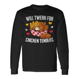 Will Twerk For Chicken Tenders Fried Chicken Lover Long Sleeve T-Shirt - Seseable