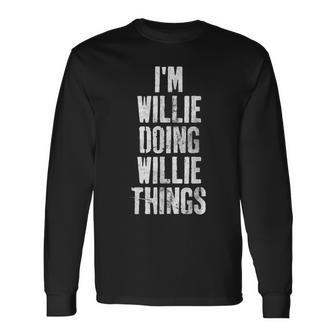 Im Willie Doing Willie Things Personalized First Name Long Sleeve T-Shirt - Seseable