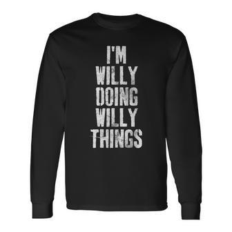 Im Willy Doing Willy Things Personalized First Name Long Sleeve T-Shirt - Seseable