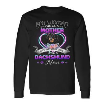 Any Woman Can Be Mother But It Takes Someone Special To Be A Dachshund Mom Long Sleeve T-Shirt T-Shirt | Mazezy AU