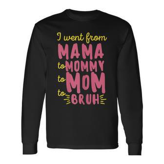 Womens I Went From Mama Mommy Mom Bruh Funny Mothers Day Men Women Long Sleeve T-shirt Graphic Print Unisex - Seseable