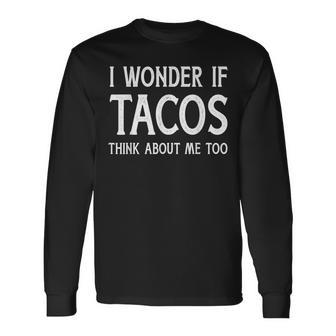 I Wonder If Tacos Think About Me Too For Cinco De Mayo Long Sleeve T-Shirt T-Shirt | Mazezy