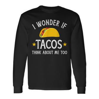 I Wonder If Tacos Think About Me Too For Cinco De Mayo Long Sleeve T-Shirt T-Shirt | Mazezy