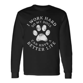 I Work Hard So My Dogs Can Have A Better Life Vintage Long Sleeve T-Shirt - Seseable