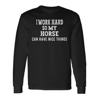 I Work Hard So My Horse Can Have Nice Things Horse Lover V2 Long Sleeve T-Shirt - Seseable