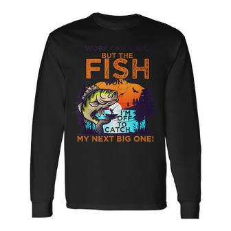 Work Can Wait But The Fish Wont For Fishing Enthusiasts Long Sleeve T-Shirt T-Shirt | Mazezy