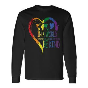 In A World Where You Can Be Anything Be Kind Lgbt Long Sleeve T-Shirt - Seseable