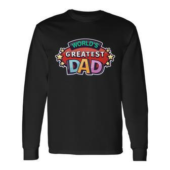 Worlds Greatest Dad Colorful Fathers Day Long Sleeve T-Shirt - Monsterry
