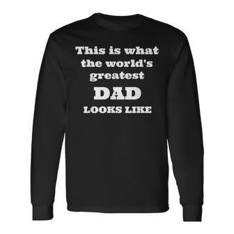 This Is What The Worlds Greatest Dad Looks Like Long Sleeve T-Shirt - Thegiftio UK