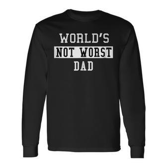 Worlds Not Worst Dad Fathers Long Sleeve T-Shirt T-Shirt