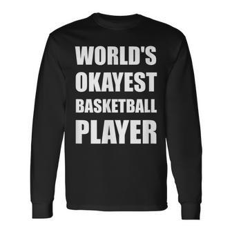 Worlds Okayest Basketball Player Funny Men Women Long Sleeve T-shirt Graphic Print Unisex - Seseable