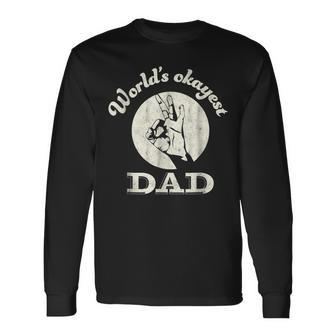 Worlds Okayest Dad Shirt Fathers Day Long Sleeve T-Shirt T-Shirt | Mazezy AU