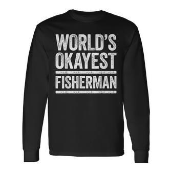 Worlds Okayest Fisherman Best Fisher Ever Long Sleeve T-Shirt - Seseable