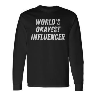 Worlds Okayest Influencer Funny Social Media Influencer Men Women Long Sleeve T-shirt Graphic Print Unisex - Seseable