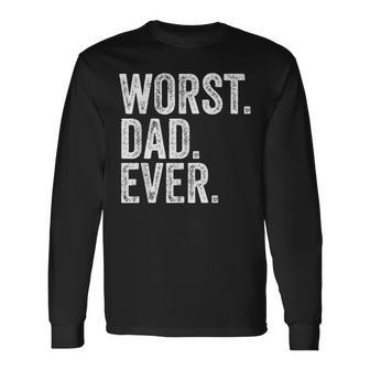 Worst Dad Ever Fathers Day Distressed Vintage Long Sleeve T-Shirt - Seseable