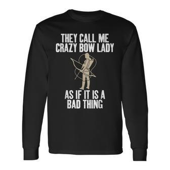 They Call Me Crazy Bow Lady As If It Is A Bad Thing Archery Long Sleeve T-Shirt - Seseable