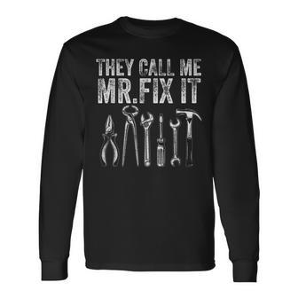 They Call Me Mr Fix It Handyman Dad Repairman Long Sleeve T-Shirt T-Shirt | Mazezy