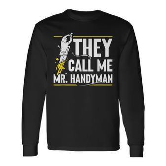 They Call Me Mr Handyman Handymen Fix Diy Repairing Long Sleeve T-Shirt - Seseable