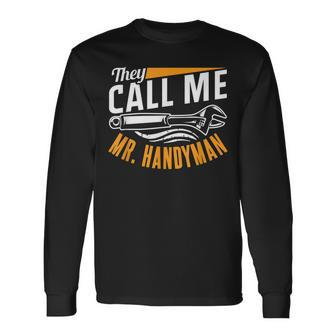 They Call Me Mr Handyman Handymen Repairing Diy Fix Long Sleeve T-Shirt - Seseable