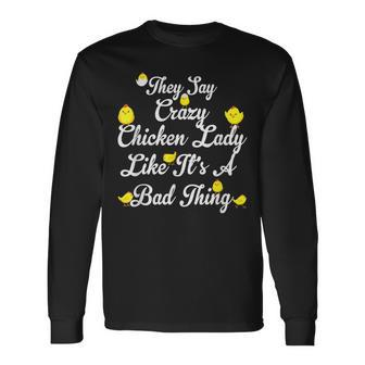 They Say Crazy Chicken Lady Like Its A Bad Thing Long Sleeve T-Shirt - Seseable