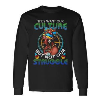They Want Our Culture But Not Our Struggle African American Long Sleeve T-Shirt - Seseable