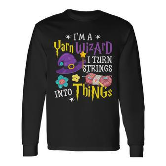 Im Yarn Wizard I Turn Strings Into Things Crocheting Long Sleeve T-Shirt T-Shirt | Mazezy