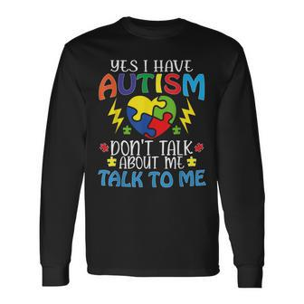 Yes I Have Autism Dont Talk About Me Talk To Me Long Sleeve T-Shirt T-Shirt | Mazezy