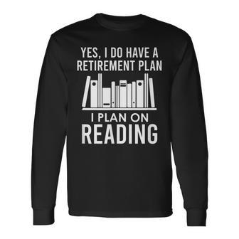 Yes I Do Have A Retirement Plan I Plan On Reading Men Women Long Sleeve T-shirt Graphic Print Unisex - Seseable