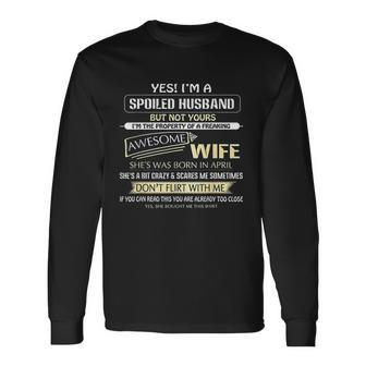 Yes I Am A Spoiled Husband But Not Yours Of A April Wife V2 Men Women Long Sleeve T-Shirt T-shirt Graphic Print - Thegiftio UK