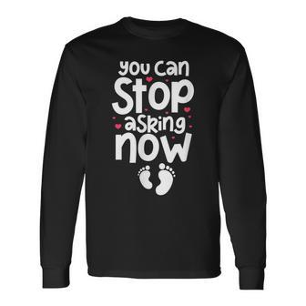 You Can Stop Asking Now Pregnancy Announcement Mom Dad To Be Men Women Long Sleeve T-shirt Graphic Print Unisex - Seseable