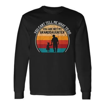 You Cant Tell Me What To Do Youre Not My Granddaughter V2 Men Women Long Sleeve T-shirt Graphic Print Unisex - Seseable