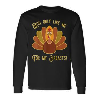 You Only Like Me For My Breasts Funny Thanksgiving Day Gift Men Women Long Sleeve T-shirt Graphic Print Unisex - Seseable