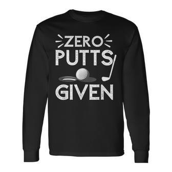Zero Putts Given Golf Funny Golfer Golf Player Golfing Dad Men Women Long Sleeve T-shirt Graphic Print Unisex - Seseable