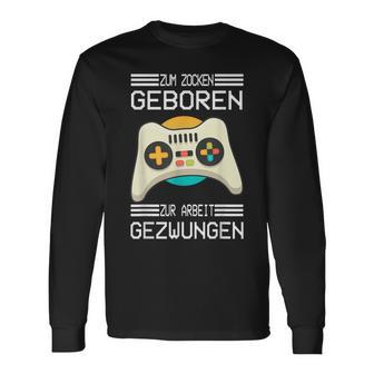 Zum Zocken Geboren Zur Arbeit Gezwungen I Konsole Gamer Langarmshirts - Seseable