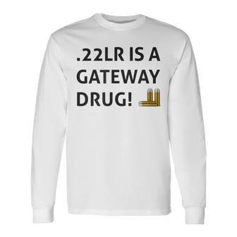 22Lr Is A Gateway Drug Black Hunter Sports Shooting Long Sleeve T-Shirt - Seseable