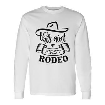 This Aint My First Rodeo Howdy Country Music Long Sleeve T-Shirt T-Shirt | Mazezy