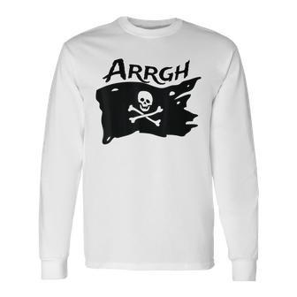 Argh Pirate Skull And Crossbones Jolly Roger Argh Pirate Long Sleeve T-Shirt T-Shirt | Mazezy