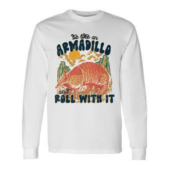 Be Like An Armadillo Roll With It Western Southern Country Long Sleeve T-Shirt T-Shirt | Mazezy